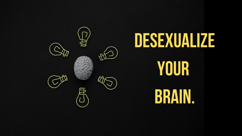 Desexualize your Brain.